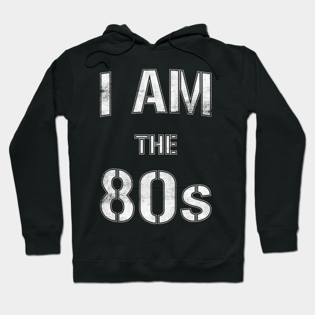 I Am The 80s Hoodie by cowyark rubbark